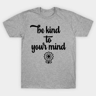 Be Kind to Your Mind T-Shirt